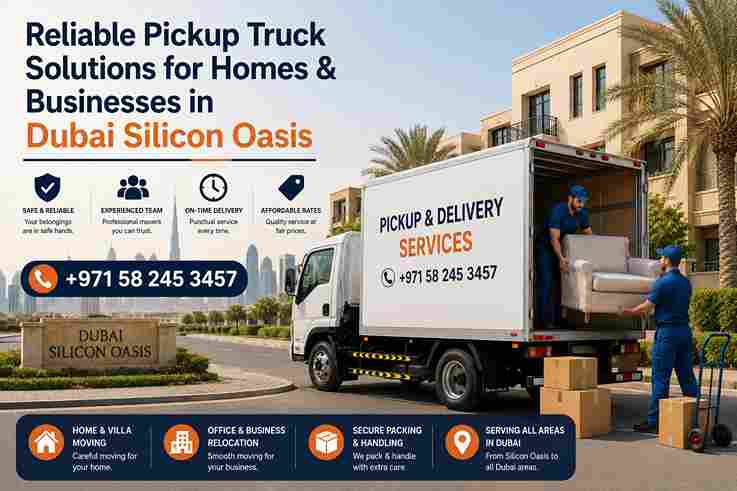 Reliable Pickup Truck Solutions for Homes & Businesses in Dubai Silicon Oasis